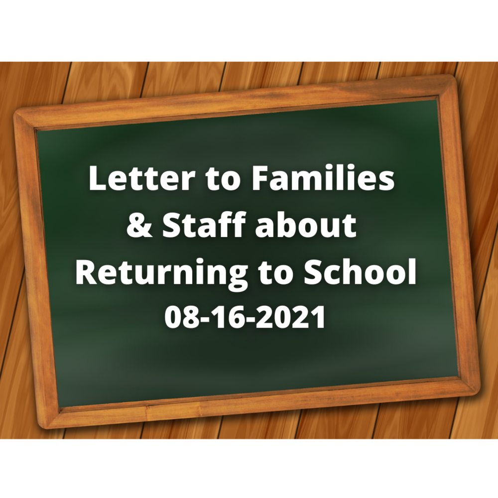 Letter to Families & Staff about Returning to School; 08-16-2021