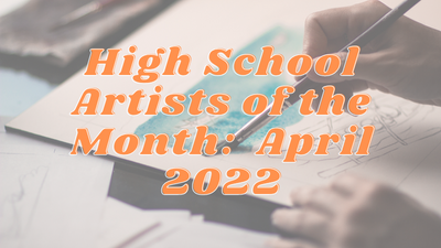 High School Artist of the Month:  April 2022