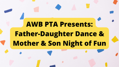 AWB PTA Presents: Father-Daughter Dance & Mother & Son Night of Fun