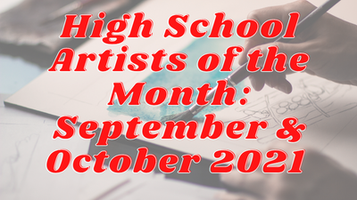 High School Artists of the Month: September & October 2021