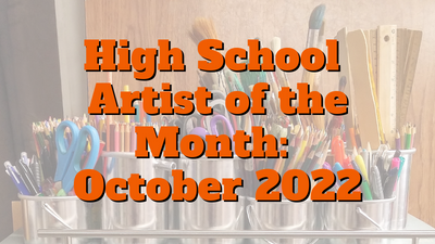 High School  Artist of the Month:  October 2022
