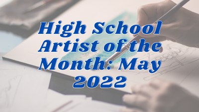 High School Artist of the Month: May 2022