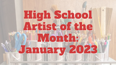 High School Artist of the Month: January 2023